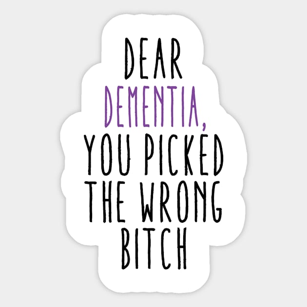 Dear Dementia You Picked The Wrong Bitch Sticker by Aliaksandr